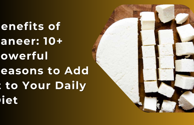 Benefits of Paneer: 10+ Powerful Reasons to Add It to Your Daily Diet